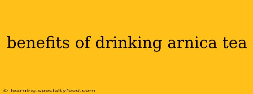 benefits of drinking arnica tea
