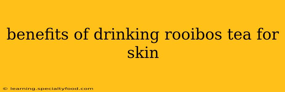 benefits of drinking rooibos tea for skin