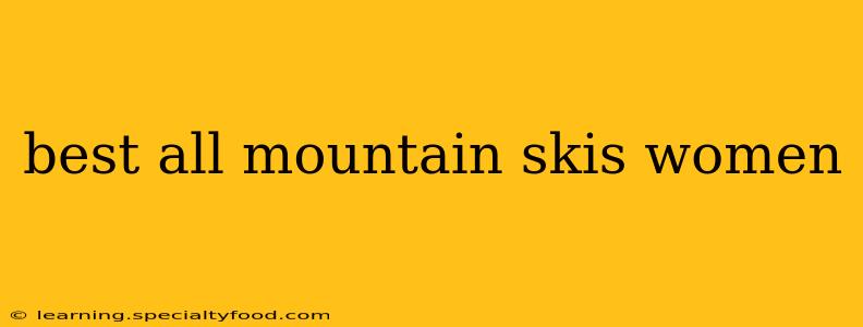best all mountain skis women