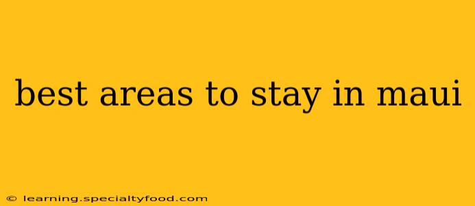 best areas to stay in maui