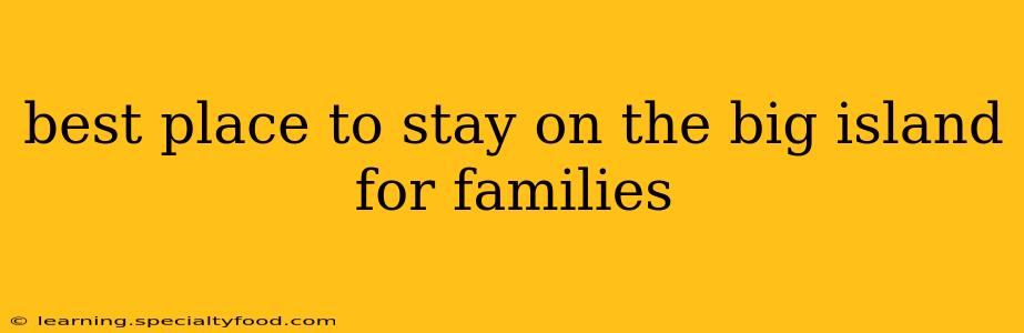 best place to stay on the big island for families