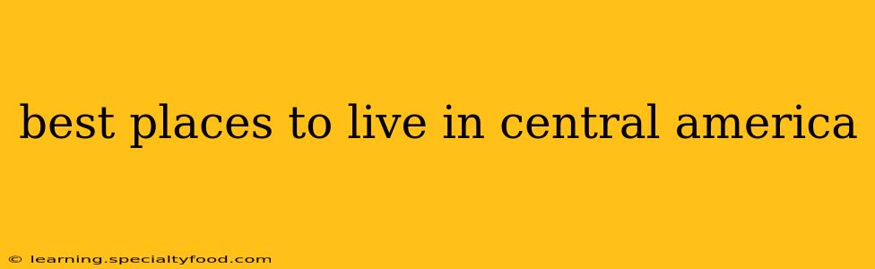 best places to live in central america