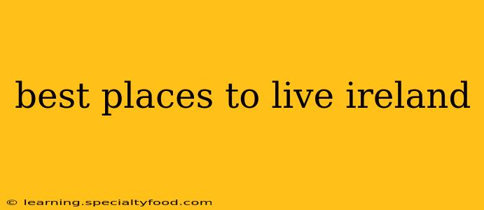 best places to live ireland