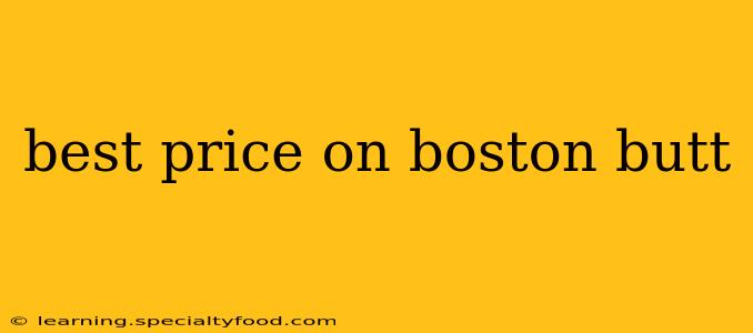 best price on boston butt
