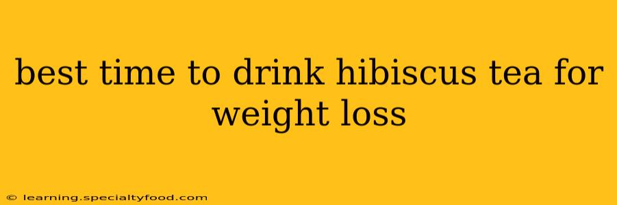 best time to drink hibiscus tea for weight loss