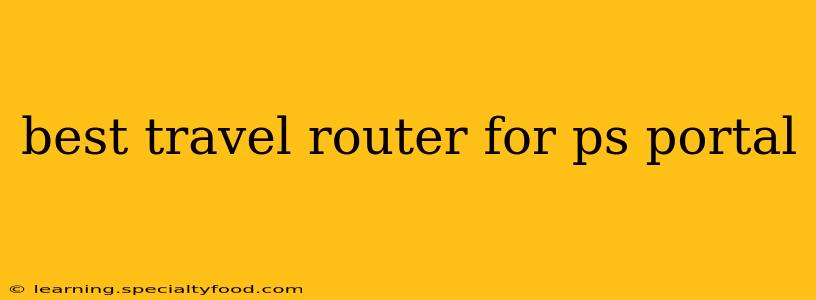 best travel router for ps portal