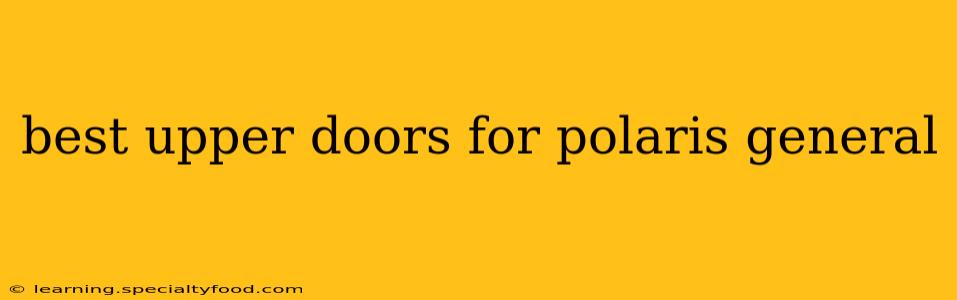 best upper doors for polaris general