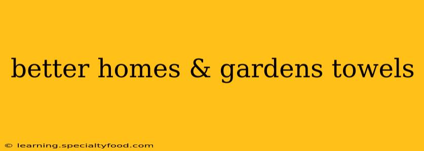 better homes & gardens towels