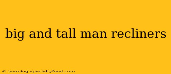 big and tall man recliners