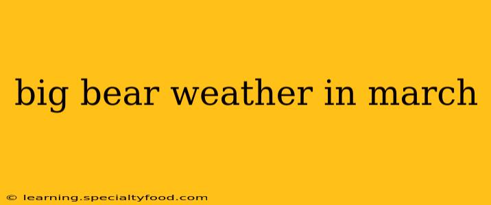 big bear weather in march
