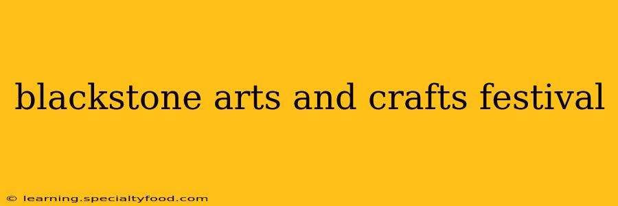 blackstone arts and crafts festival