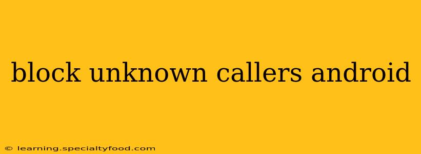 block unknown callers android