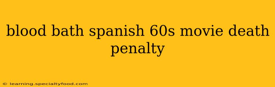 blood bath spanish 60s movie death penalty