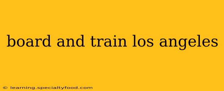 board and train los angeles