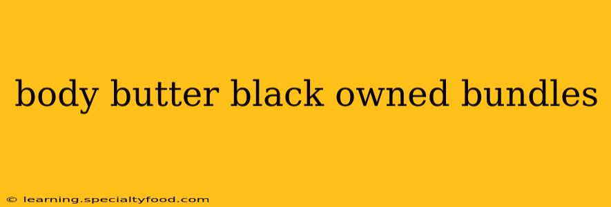 body butter black owned bundles