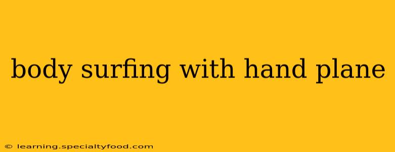 body surfing with hand plane