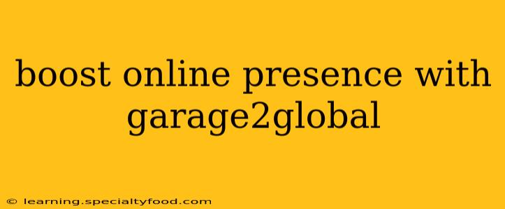 boost online presence with garage2global