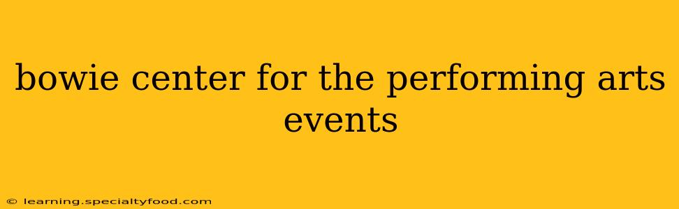 bowie center for the performing arts events