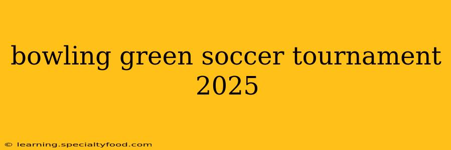 bowling green soccer tournament 2025