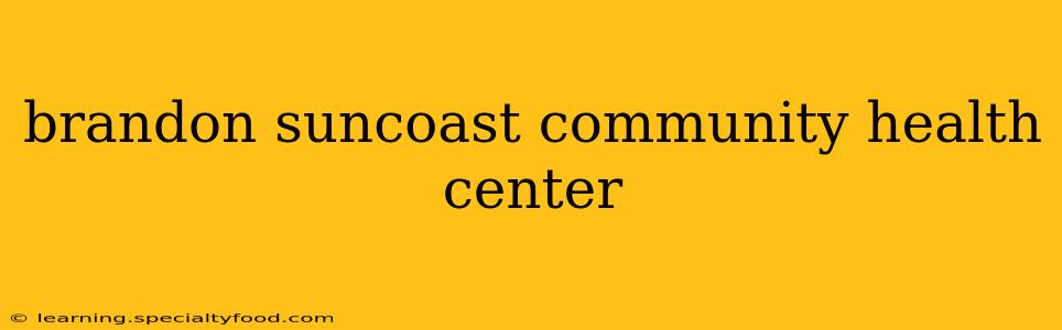 brandon suncoast community health center