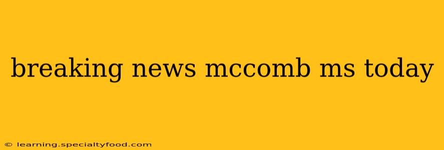 breaking news mccomb ms today