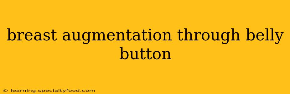 breast augmentation through belly button