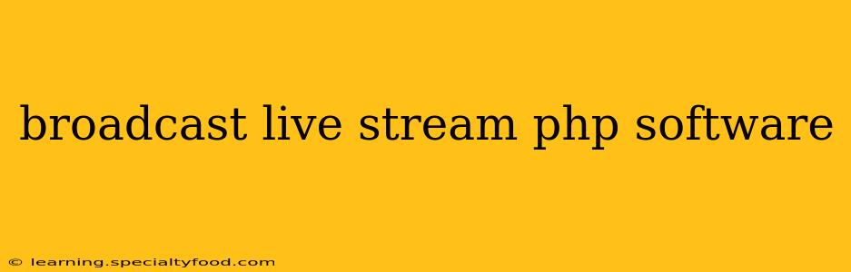 broadcast live stream php software