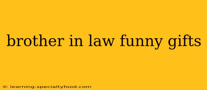brother in law funny gifts