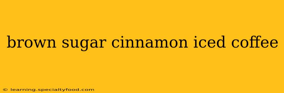 brown sugar cinnamon iced coffee