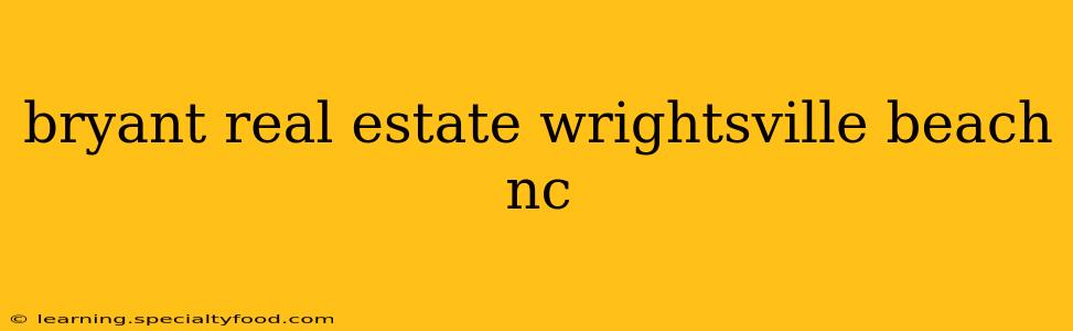bryant real estate wrightsville beach nc