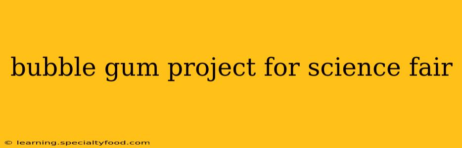bubble gum project for science fair