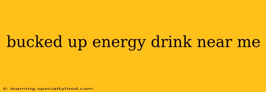 bucked up energy drink near me