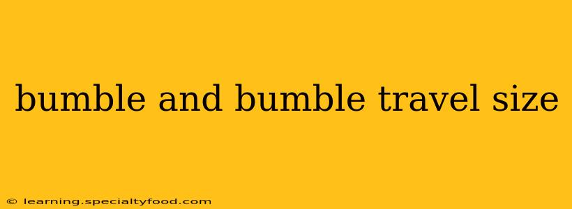 bumble and bumble travel size