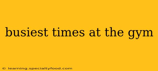 busiest times at the gym