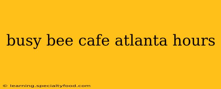 busy bee cafe atlanta hours