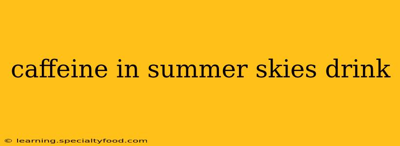 caffeine in summer skies drink
