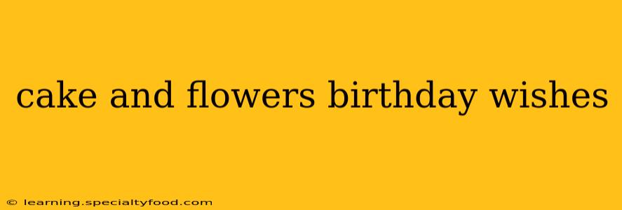 cake and flowers birthday wishes