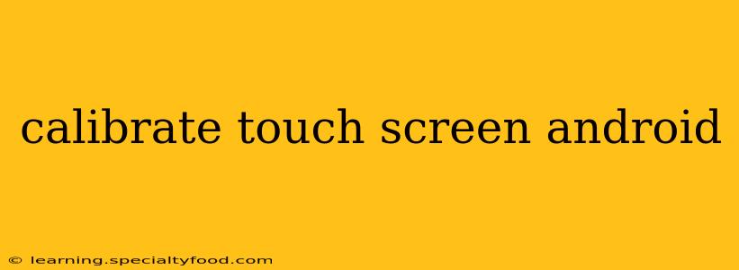 calibrate touch screen android