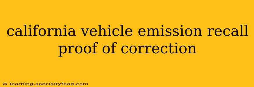 california vehicle emission recall proof of correction