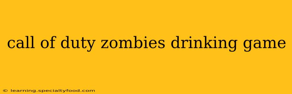 call of duty zombies drinking game