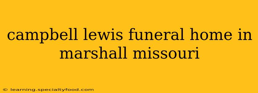 campbell lewis funeral home in marshall missouri