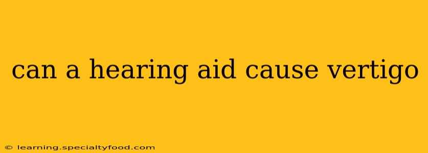 can a hearing aid cause vertigo