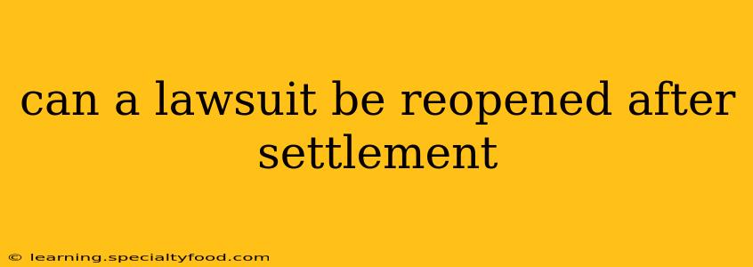 can a lawsuit be reopened after settlement