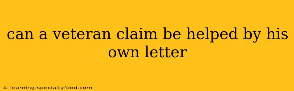 can a veteran claim be helped by his own letter