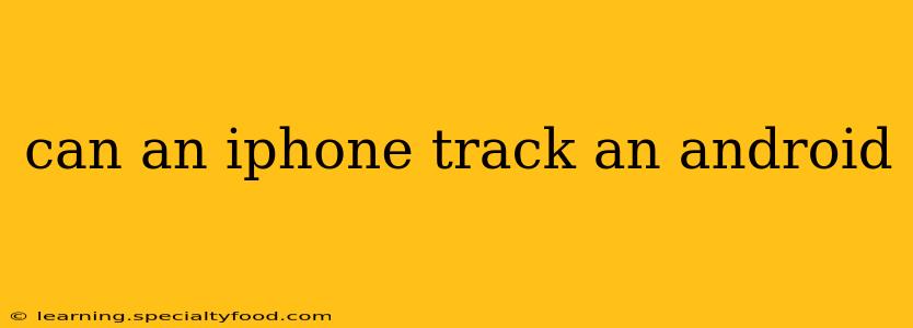 can an iphone track an android
