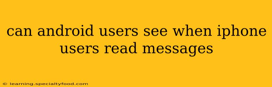 can android users see when iphone users read messages