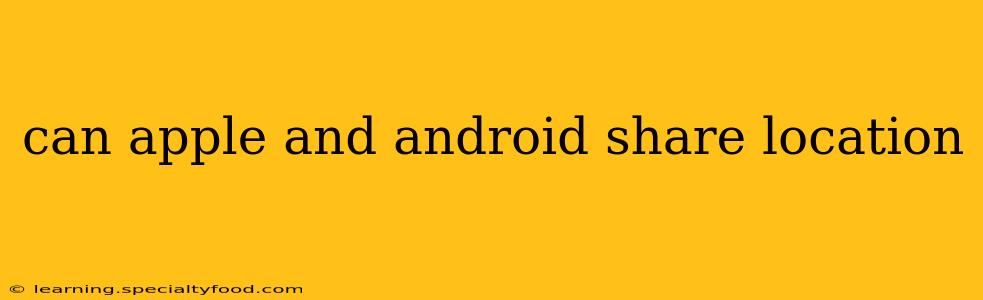 can apple and android share location