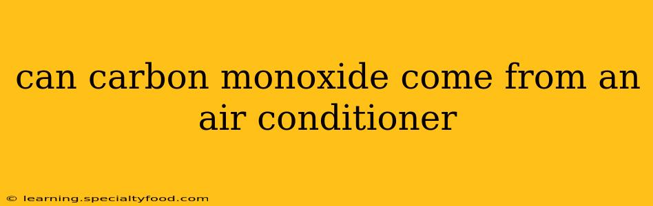 can carbon monoxide come from an air conditioner