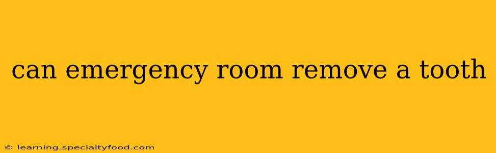 can emergency room remove a tooth