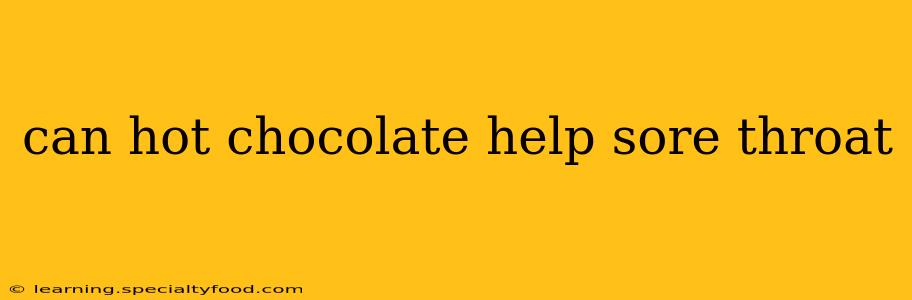 can hot chocolate help sore throat